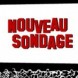 Nouveau sondage !