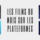 Les films disponibles en f�vrier sur les plateformes